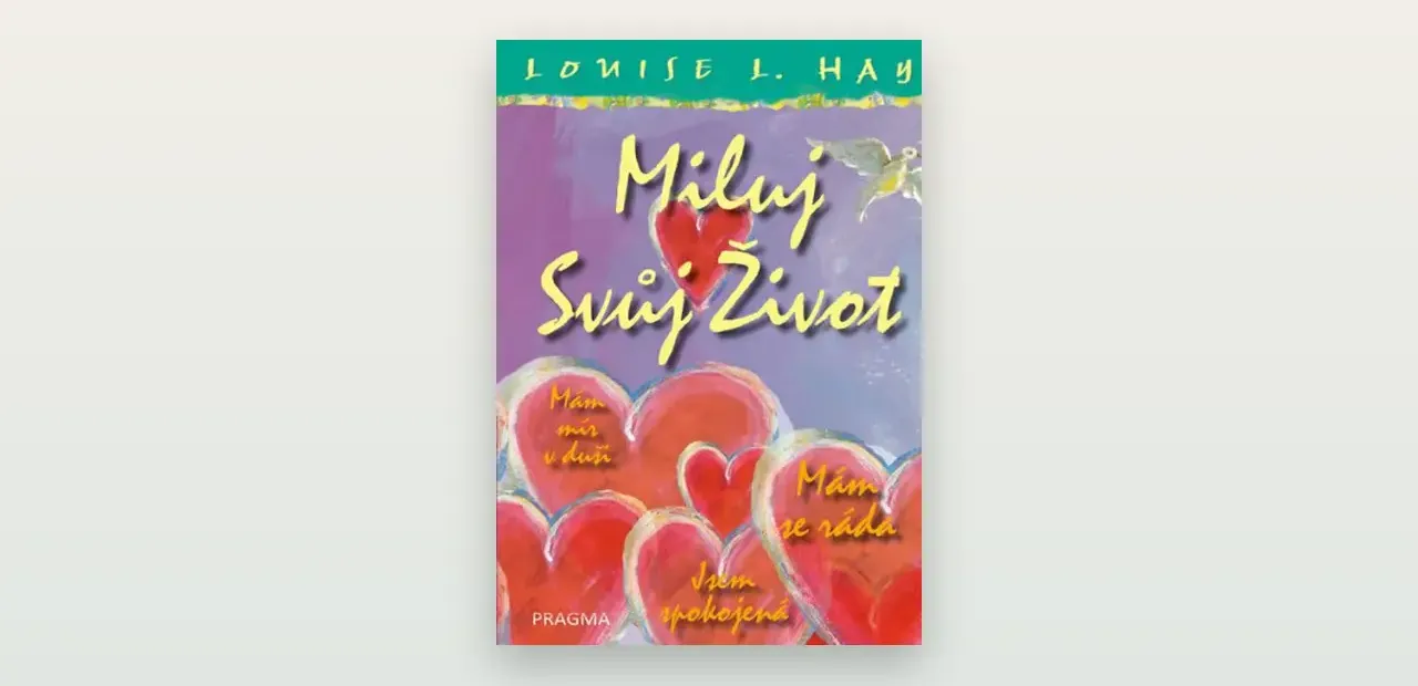 Recenze knihy Miluj svůj život (Louise Hay): laskavost k sobě ano, léčba nemocí myšlenkami ne