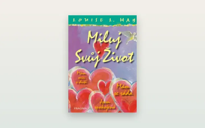 Recenze knihy Miluj svůj život (Louise Hay): laskavost k sobě ano, léčba nemocí myšlenkami ne