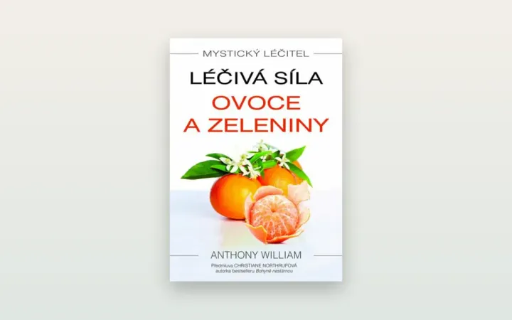 Recenze knihy Mystický léčitel: Léčivá síla ovoce a zeleniny (Anthony William)