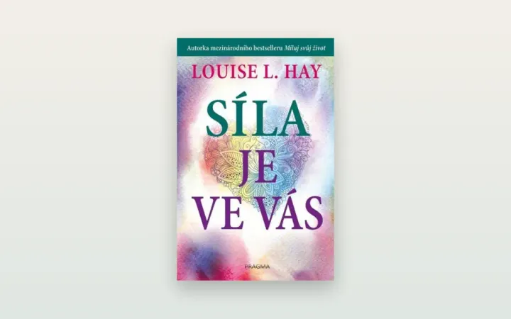 Recenze knihy Síla je ve vás (Louise Hay): laskavost k sobě, odpuštění a vnitřní síla otevřeně a s pokorou