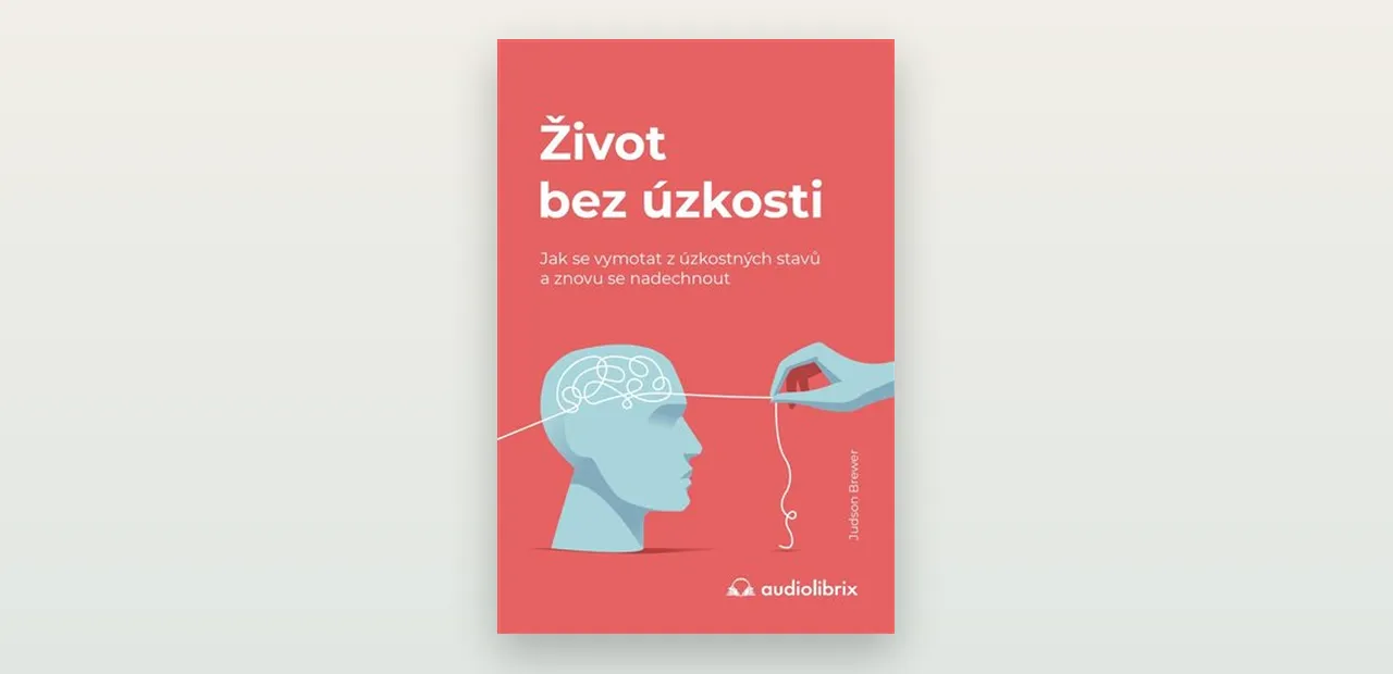 Judson Brewer: Život bez úzkosti. Recenze knihy o návykové smyčce