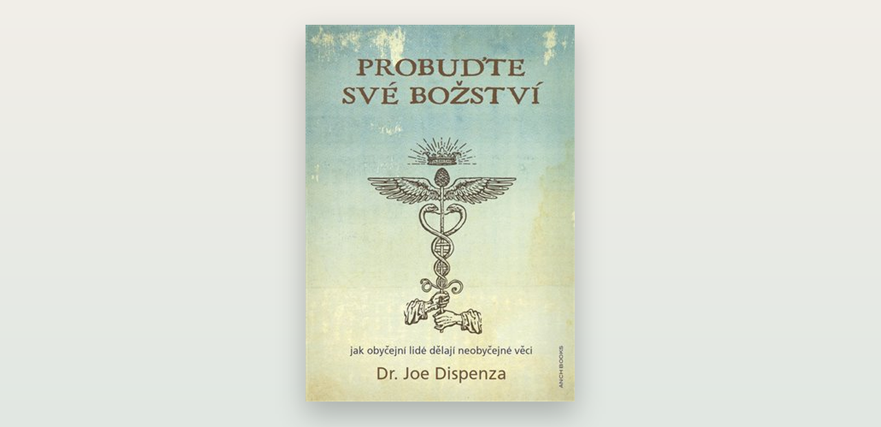 Recenze: Probuďte své božství / Becoming Supernatural (Joe Dispenza)