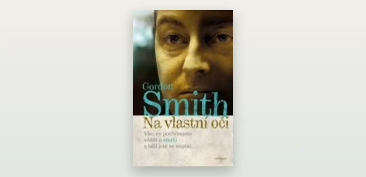 Gordon Smith: Na vlastní oči. Recenze knihy o médiumství, zármutku a hledání útěchy