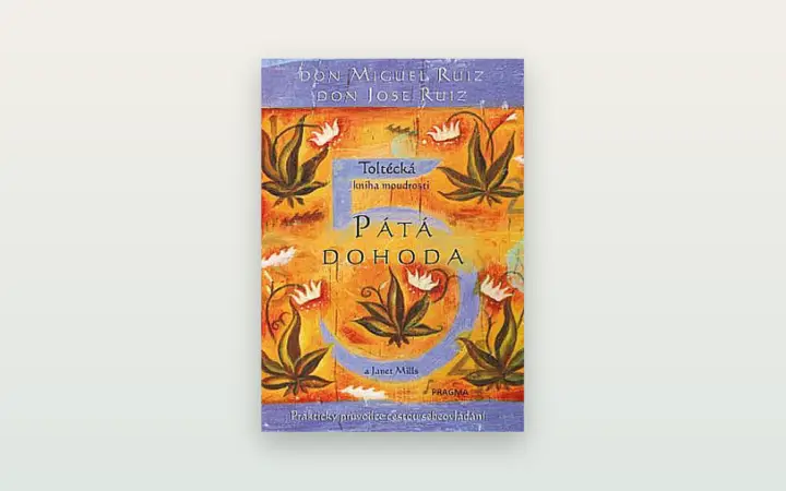 Pátá dohoda (Ruiz): toltécká moudrost o tom, jak mluvit k sobě i ke světu
