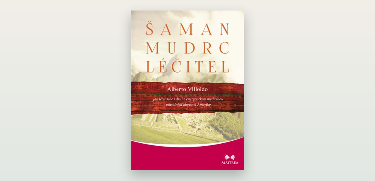 Šaman, mudrc, léčitel (Alberto Villoldo): otevřená recenze