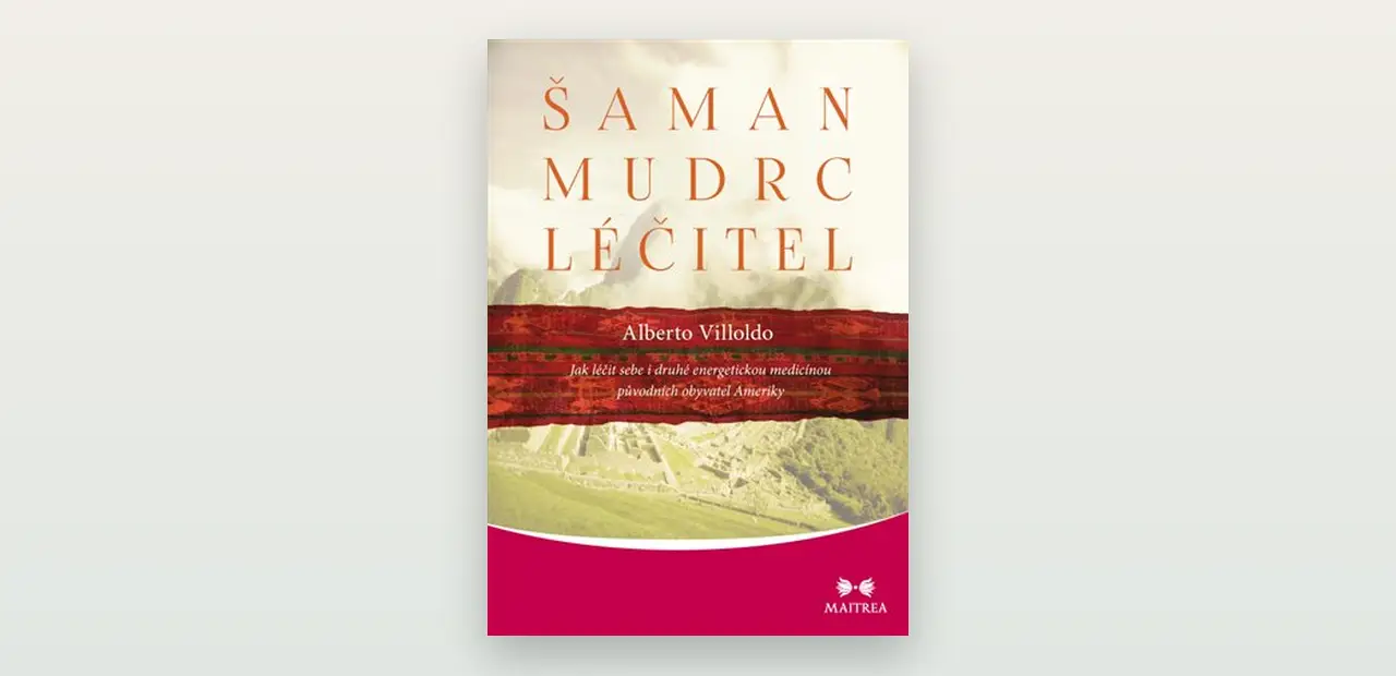 Šaman, mudrc, léčitel (Alberto Villoldo): otevřená recenze