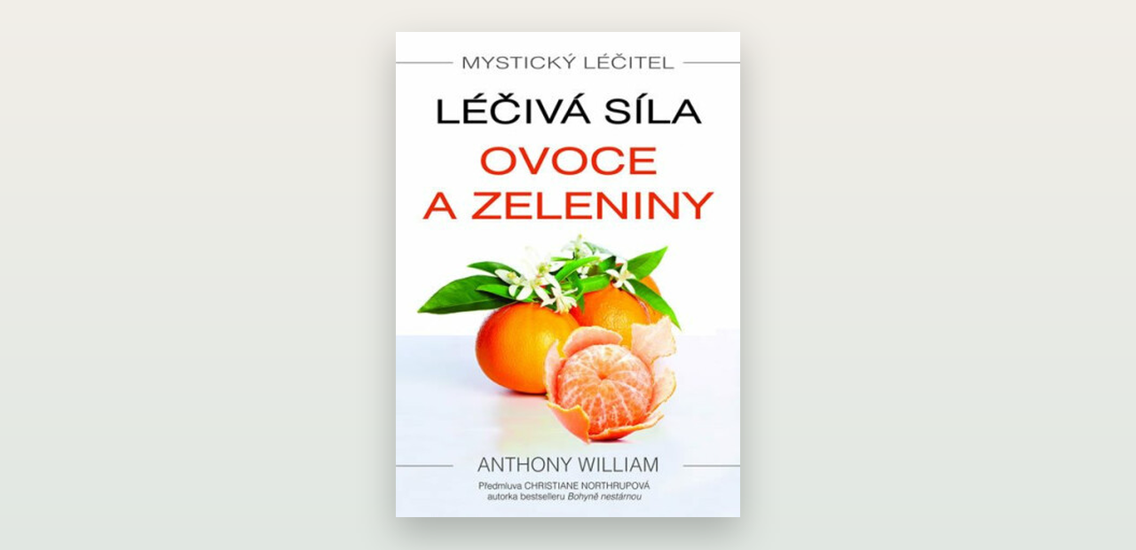Recenze knihy Mystický léčitel: Léčivá síla ovoce a zeleniny (Anthony William)