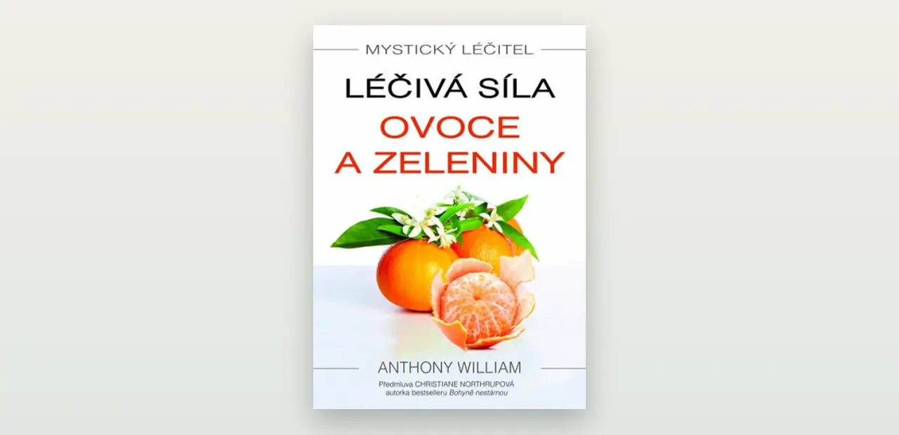 Recenze knihy Mystický léčitel: Léčivá síla ovoce a zeleniny (Anthony William)