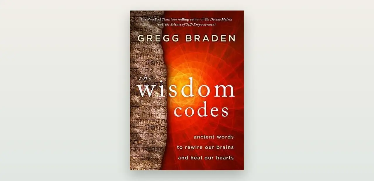Recenze knihy The Wisdom Codes (Gregg Braden): slova jako klíče ke klidu a odolnosti