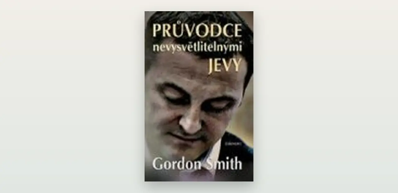Gordon Smith: Průvodce nevysvětlitelnými jevy. Otevřená recenze knihy o médiumství a útěše v zármutku
