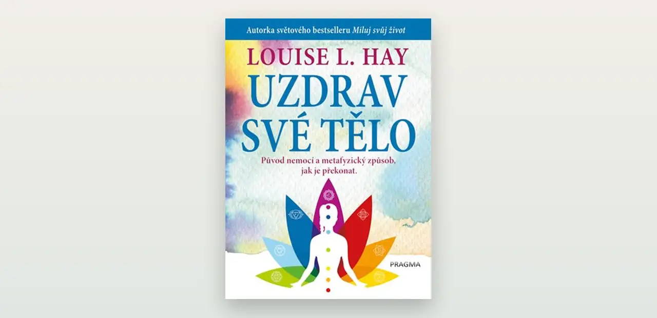 Recenze knihy Uzdrav své tělo (Louise Hay): seznam nemocí a afirmací očima střízlivé hlavy