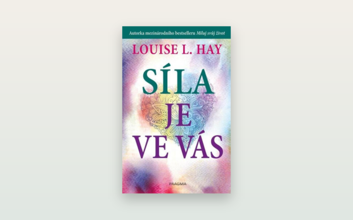 Recenze knihy Síla je ve vás (Louise Hay): laskavost k sobě, odpuštění a vnitřní síla otevřeně a s pokorou
