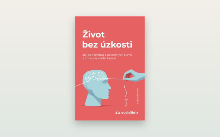 Judson Brewer: Život bez úzkosti. Recenze knihy o návykové smyčce